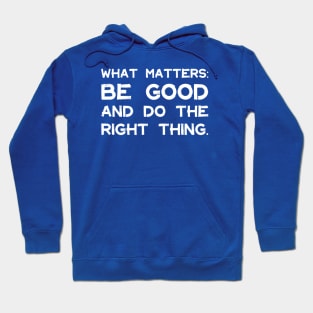 What Matters: Be Good and Do the Right Thing | Life | Quotes | Royal Blue Hoodie